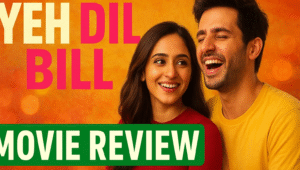 Yeh Dil Bill (2025) Movie Review – A Fresh Romantic Drama with a Heartbeat of Comedy
